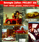Bewegte Zeiten: Projekt 356. Coupe - Cabriolet - Speedster - Hardtop u. Carrera - Dieter Günther
